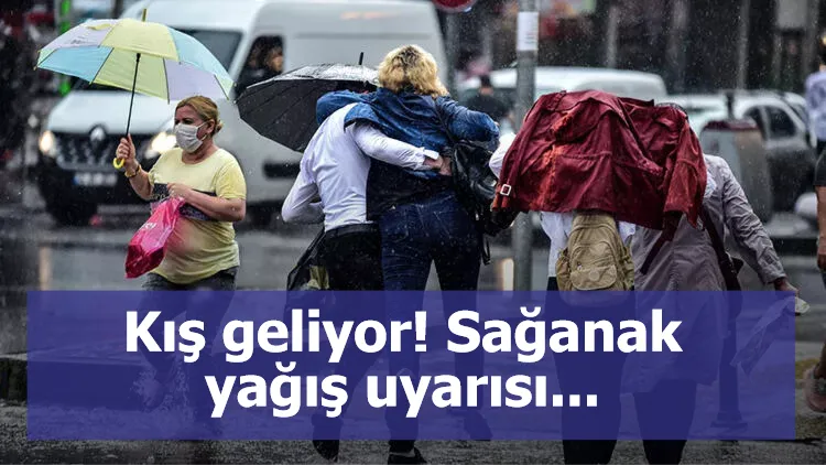 Kış geliyor! Sağanak yağış uyarısı...